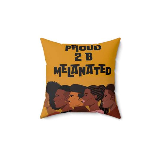 " Proud 2 B Melanated " Spun Polyester Square Pillow
